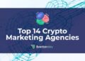 Top 14 Crypto Marketing Agencies That Can Help Build Your Crypto Brand